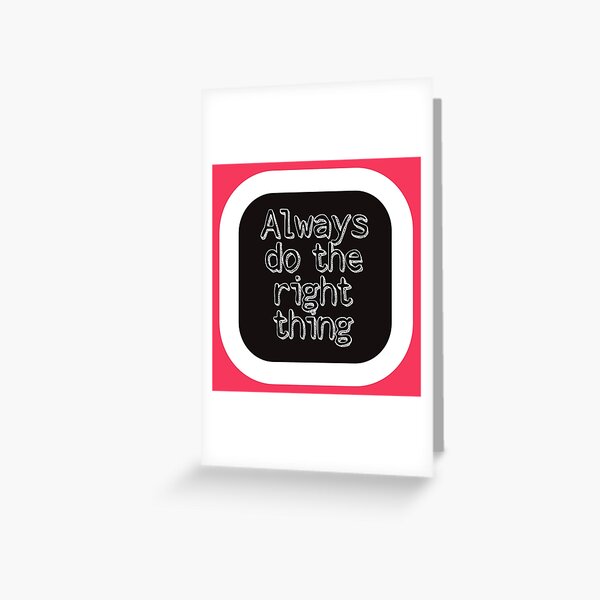 Always Do The Right Thing Greeting Card
