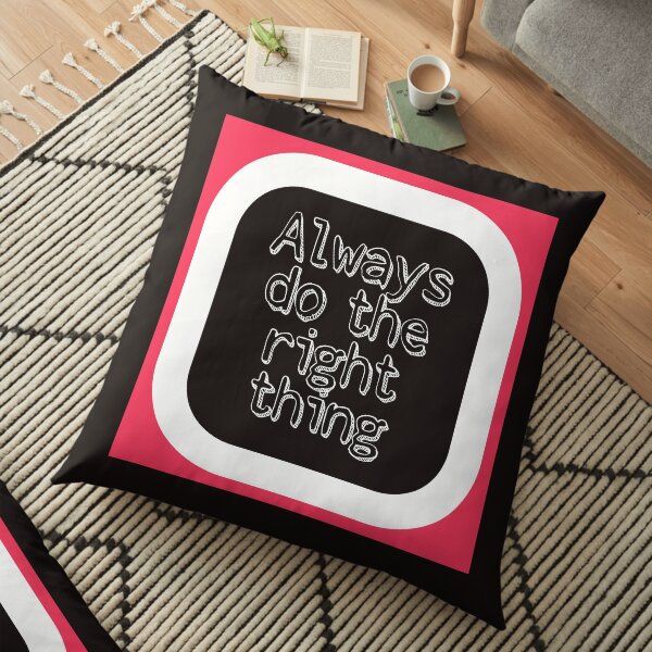 Always Do The Right Thing Floor Pillow