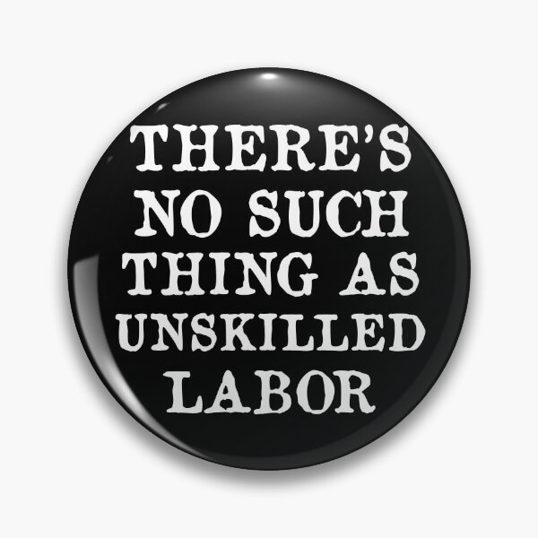 Item preview, There's No Such Thing As Unskilled Labor - Worker Rights, Socialist, Leftist designed and sold by SpaceDogLaika.