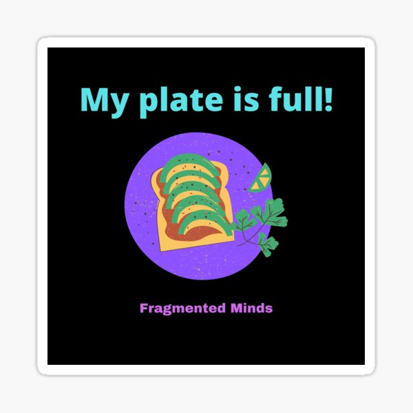 "My Plate is Full!" Sticker for Sale by FragmentedMinds Redbubble