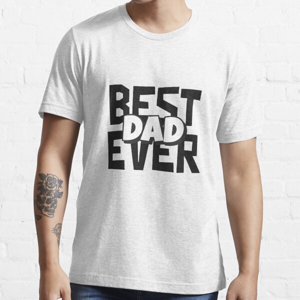 Best Dad Ever T Shirt For Sale By Nenadic Redbubble Best Dad Ever T Shirts Best Father
