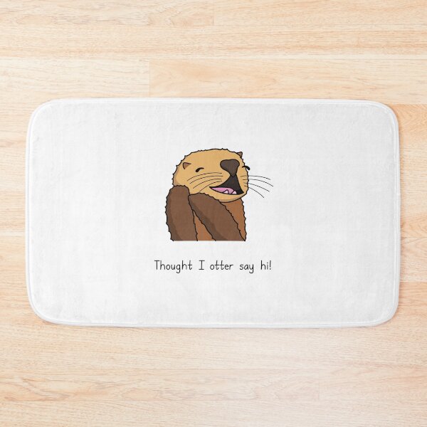 Item preview, Cuddly Otter - Thought I Otter Say Hi designed and sold by SeanDontGetFish.