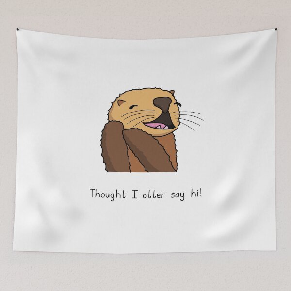 Item preview, Cuddly Otter - Thought I Otter Say Hi designed and sold by SeanDontGetFish.