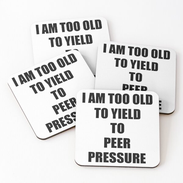 Item preview, I Am Too Old To Yield To Peer Pressure - Designed by Santimanitay for people who like to laugh. designed and sold by santimanitay.