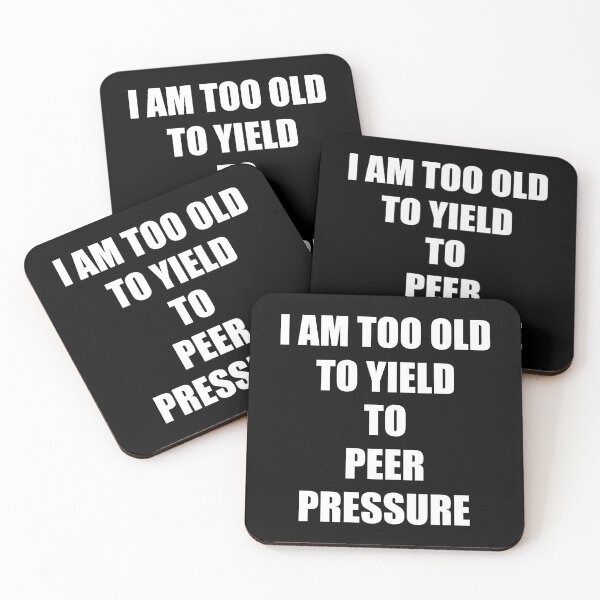 Item preview, I Am Too Old To Yield To Peer Pressure - Designed by Santimanitay for people who like to laugh. designed and sold by santimanitay.