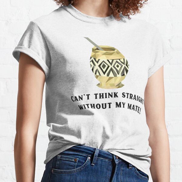 Mate Tea Quote Classic T-Shirt