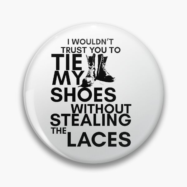 Item preview, Six of Crows-Inspired "I Wouldn't Trust You to Tie My Shoes" designed and sold by mulberrydragon.