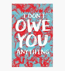 i dont owe you Photographic Print