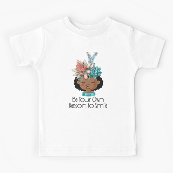 Be Your Own Reason to Smile Black Girl Positivity Succulents Kids T-Shirt