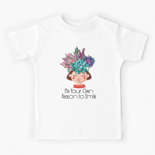 Be Your Own Reason to Smile Girl Positivity Succulents Kids T-Shirt