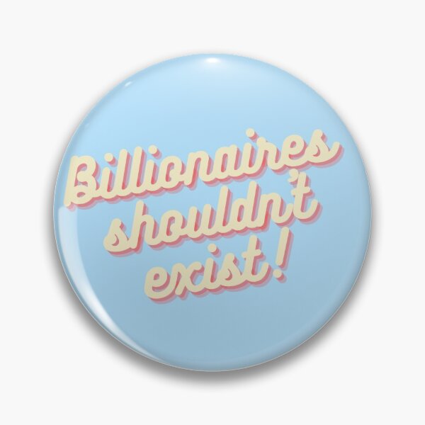 Artikelvorschau, billionaires shouldn't exist entworfen und verkauft von a13murphy.