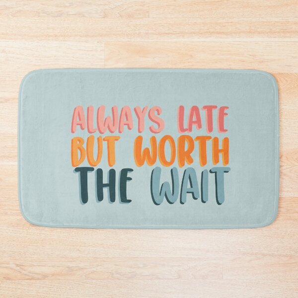 Item preview, Always late but worth the wait designed and sold by LeahsColorBox.