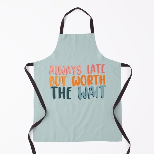 Item preview, Always late but worth the wait designed and sold by LeahsColorBox.