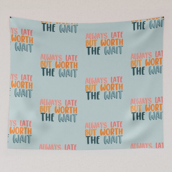 Item preview, Always late but worth the wait designed and sold by LeahsColorBox.