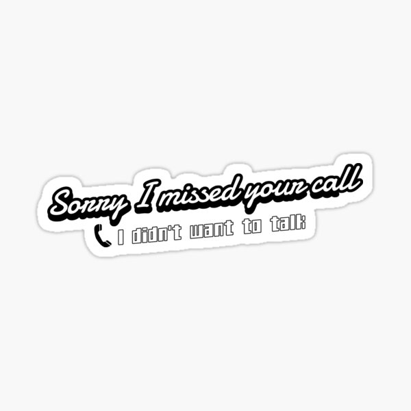 Sorry I Missed Your Call I Didnt Want To Talk Sticker For Sale By Aymanerachif Redbubble