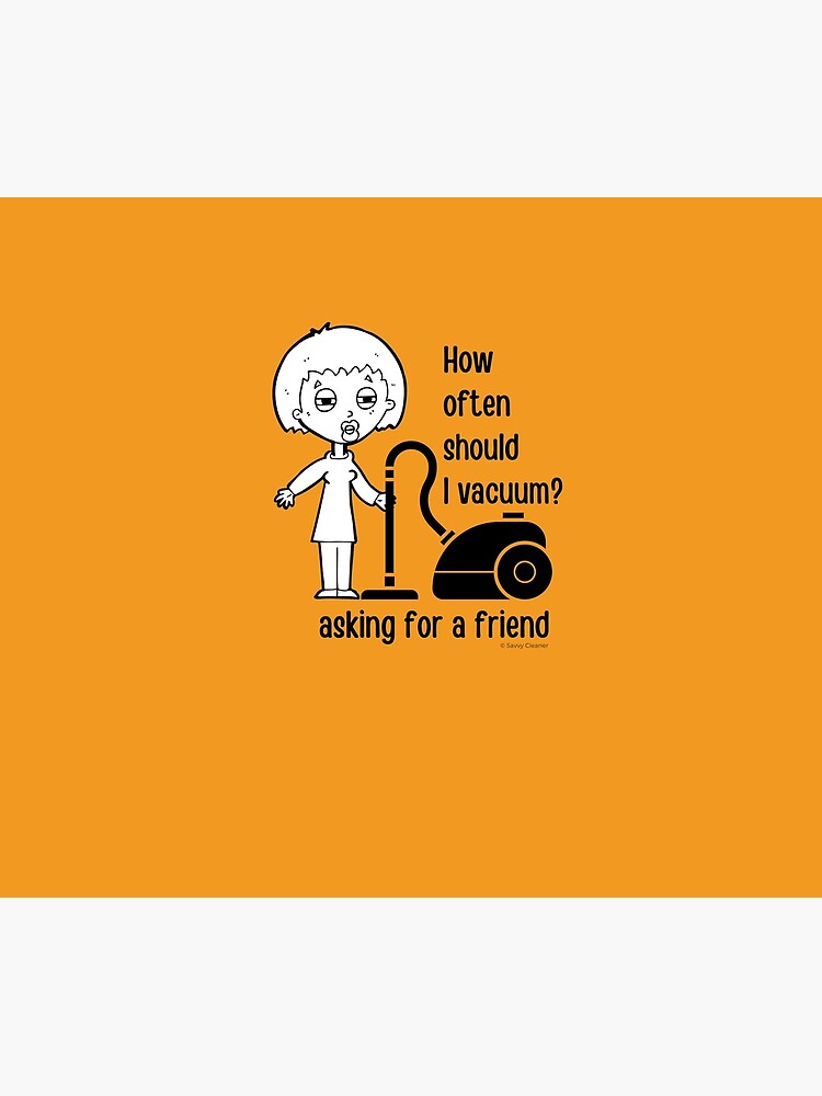 How Often Should I Vacuum Asking for a Friend Housekeeping Gift by SavvyCleaner