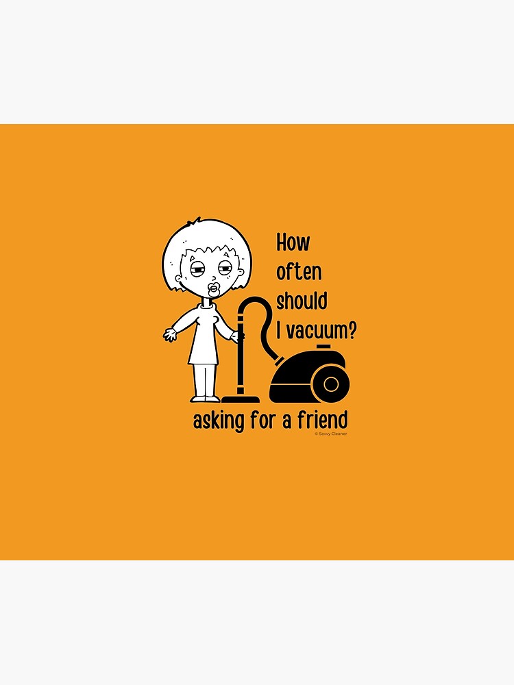 How Often Should I Vacuum Asking for a Friend Housekeeping Gift by SavvyCleaner