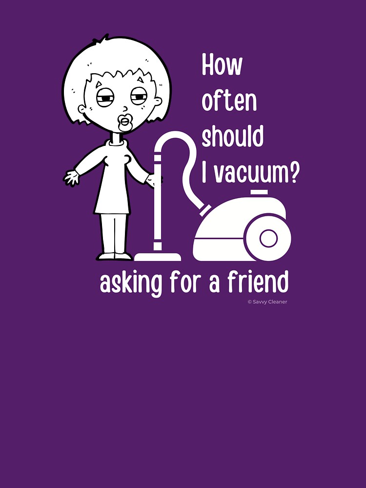 How Often Should I Vacuum Asking for a Friend Housekeeping Gift by SavvyCleaner