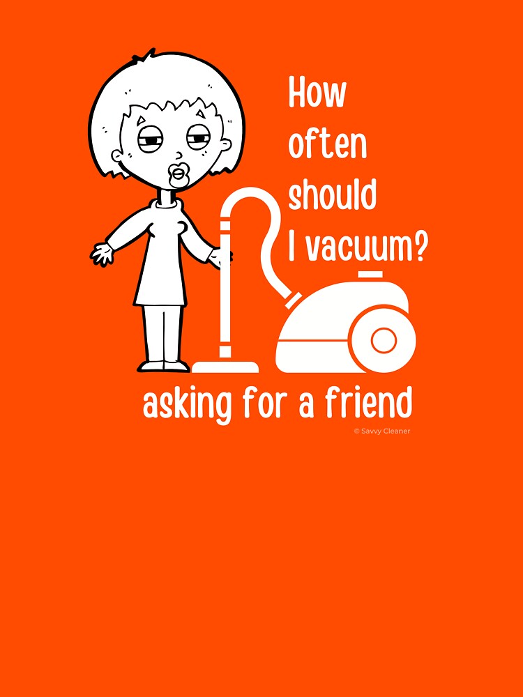 How Often Should I Vacuum Asking for a Friend Housekeeping Gift by SavvyCleaner