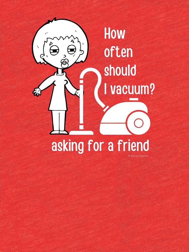 How Often Should I Vacuum Asking for a Friend Housekeeping Gift by SavvyCleaner