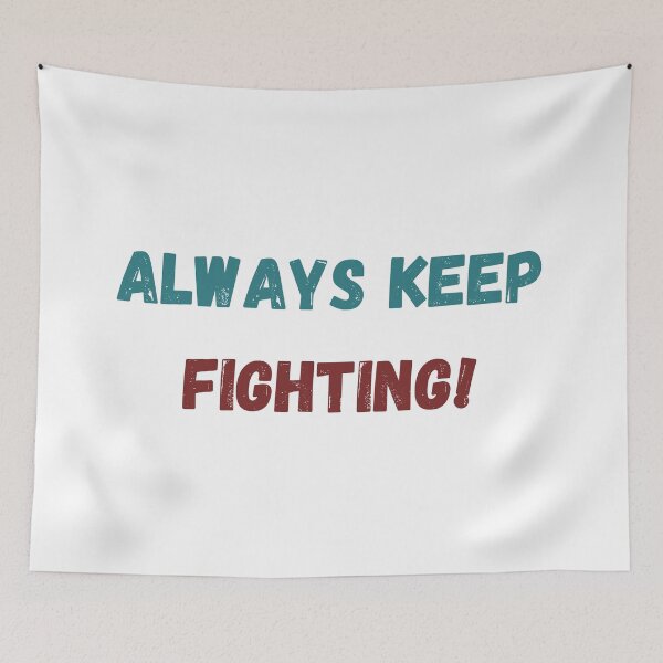 Item preview, Always Keep Fighting! designed and sold by ShaunSandhu.