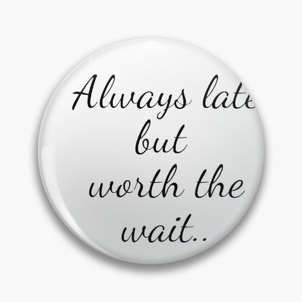 Item preview, Always late but worth the wait designed and sold by Creative fashion Mix.