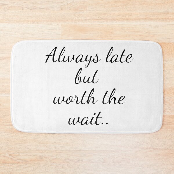 Item preview, Always late but worth the wait designed and sold by Creative fashion Mix.