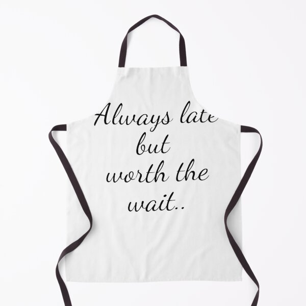 Item preview, Always late but worth the wait designed and sold by Creative fashion Mix.