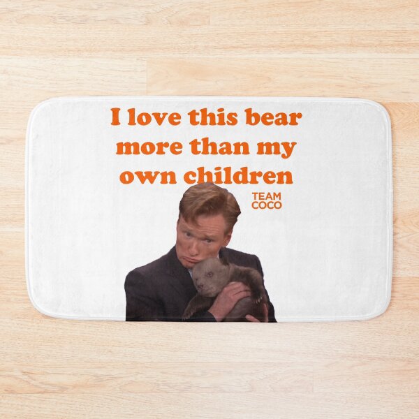 Item preview, CONAN O'BRIEN "I LOVE THIS BEAR MORE THAN MY OWN CHILDREN" designed and sold by citrusapple.
