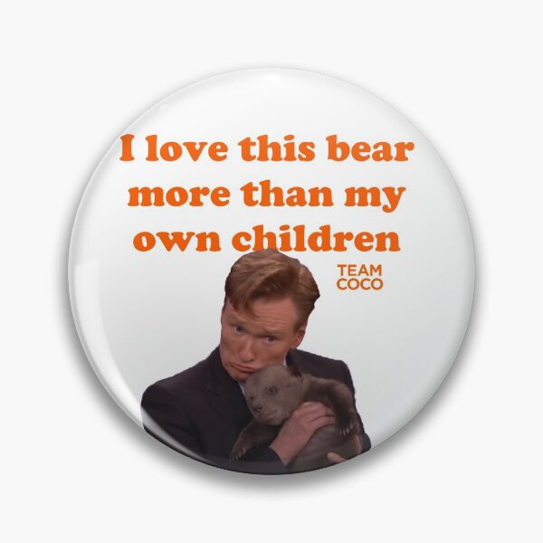 Item preview, CONAN O'BRIEN "I LOVE THIS BEAR MORE THAN MY OWN CHILDREN" designed and sold by citrusapple.