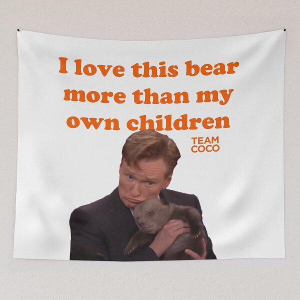 Item preview, CONAN O'BRIEN "I LOVE THIS BEAR MORE THAN MY OWN CHILDREN" designed and sold by citrusapple.