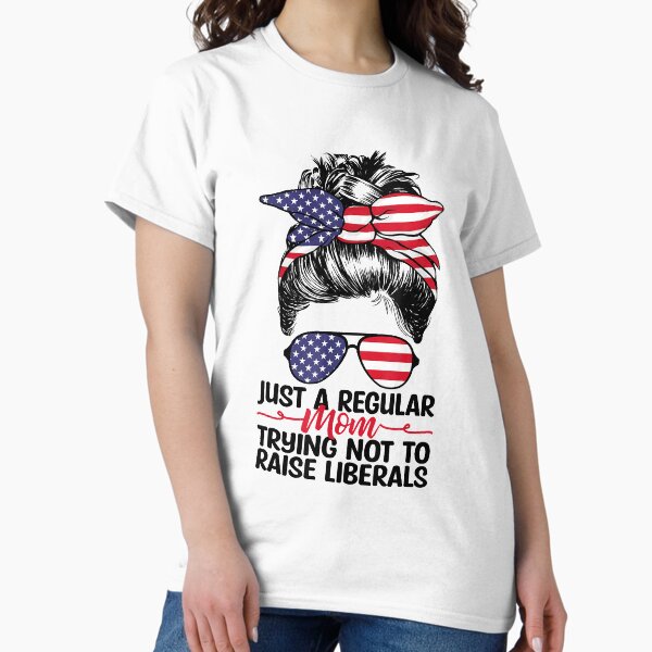 Item preview, Just A Regular Mom Trying Not To Raise Liberals Republican designed and sold by EstradaErikaa.