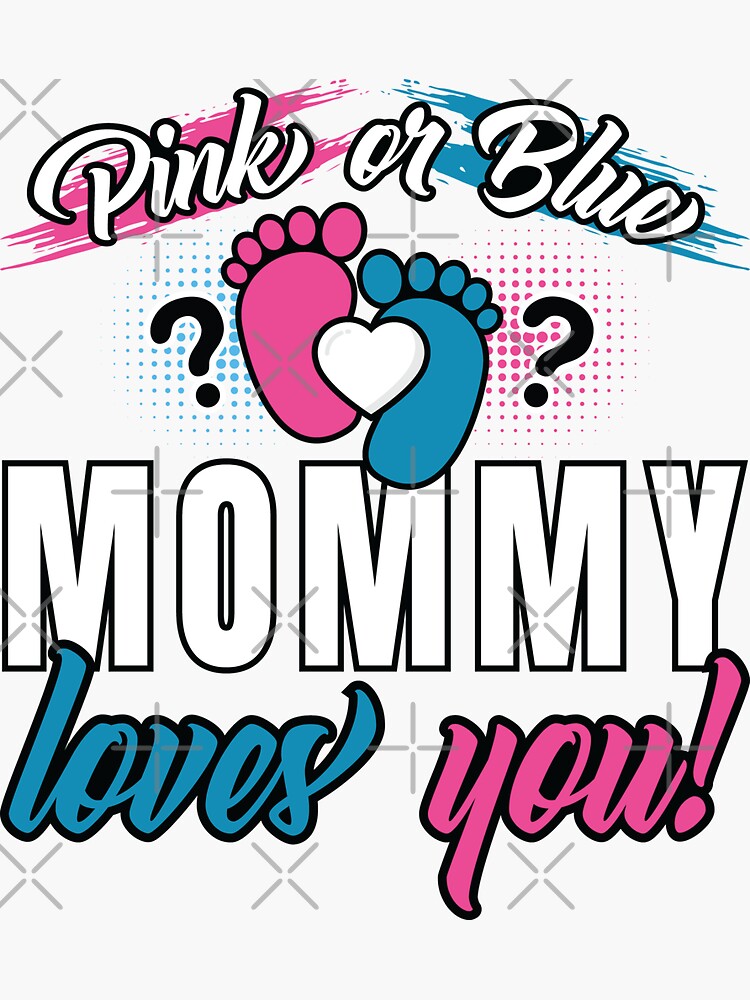 Mommy Loves Baby Pink Or Blue Mommy Loves You! Baby Gender