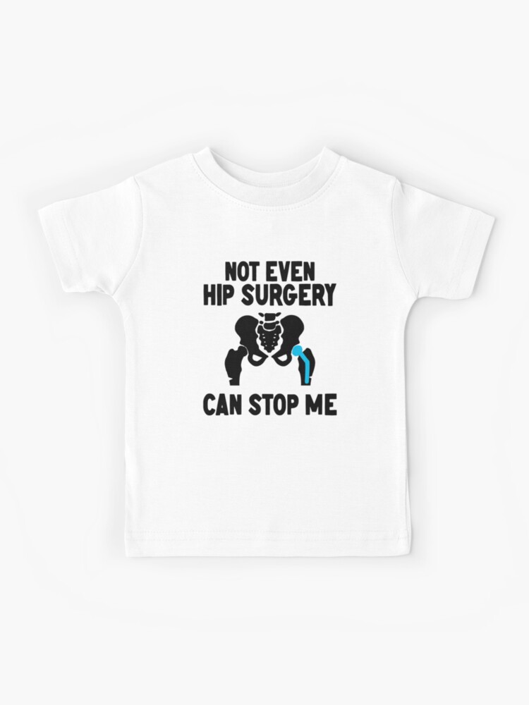 Not Even Hip Surgery Can Stop Me Recovery Get Well | Kids T-Shirt