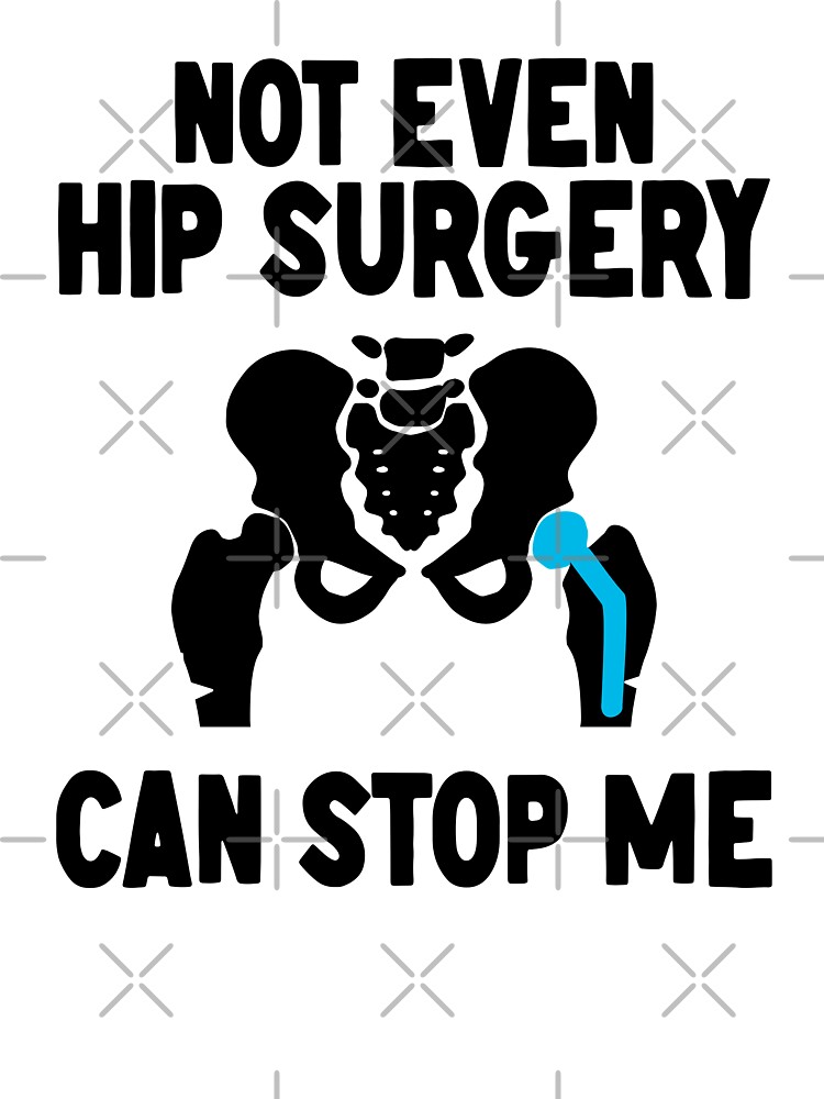 Not Even Hip Surgery Can Stop Me Recovery Get Well - Hip Surgery