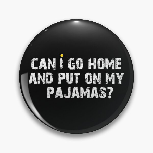 Item preview, Can i go home and put on my pajamas designed and sold by GeorgeMole.