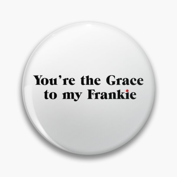 Item preview, You're the Grace to my Frankie designed and sold by GeorgeMole.