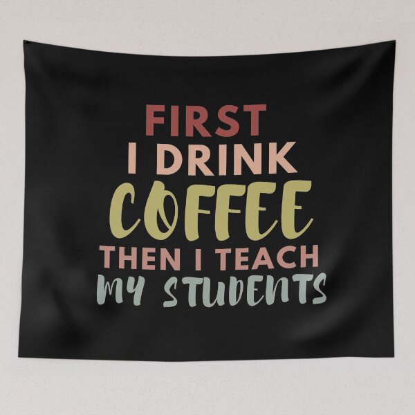 Item preview, First I Drink Coffee Then I Teach My Students designed and sold by SunfullyYours.
