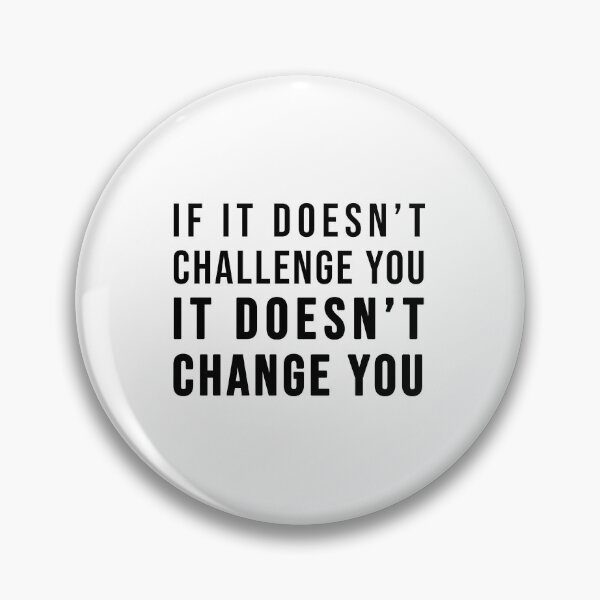 Item preview, If it doesn't challenge you, it doesn't change you! designed and sold by TopsellerShirts.