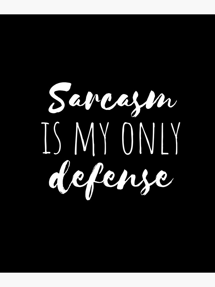 "Sarcasm is my only defense defence stiles (teen wolf) funny humorous quote" Poster by emcazalet