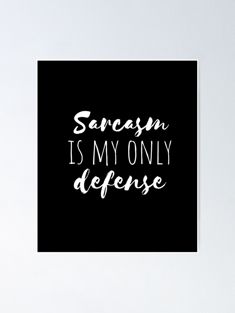 "Sarcasm is my only defense defence stiles (teen wolf) funny humorous quote" Poster by emcazalet
