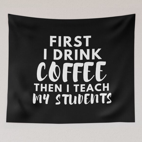 Item preview, First I Drink Coffee Then I Teach My Students designed and sold by SunfullyYours.