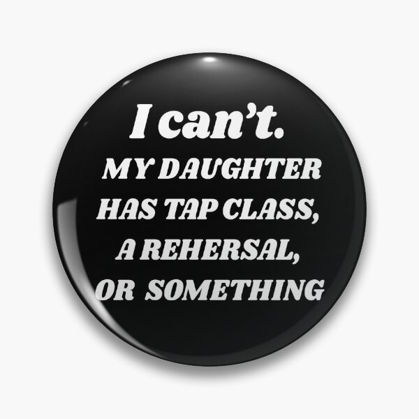 Item preview, Tap dancing gift - I can't my daughter has tap class, rehersal or something | tap dance related gifts, tap dance student gift, tap dance teacher designed and sold by TAP-DANCE-ART.