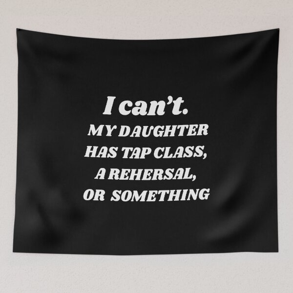 Item preview, Tap dancing gift - I can't my daughter has tap class, rehersal or something | tap dance related gifts, tap dance student gift, tap dance teacher designed and sold by TAP-DANCE-ART.