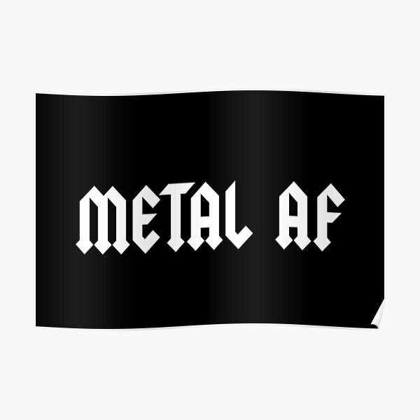 "Metal AF" Poster for Sale by Pictandra Redbubble