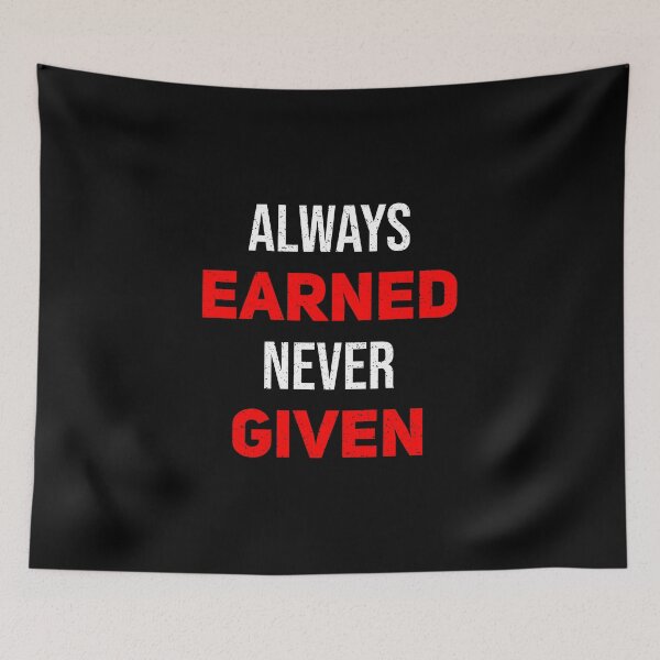 Item preview, Always Earned Never Given designed and sold by TheBeastNation.