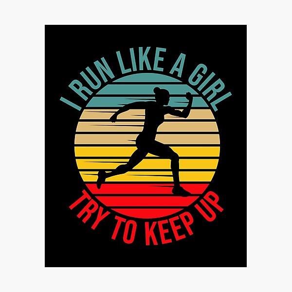 Item preview, I Run Like A Girl Try To Keep Up designed and sold by TheBeastNation.