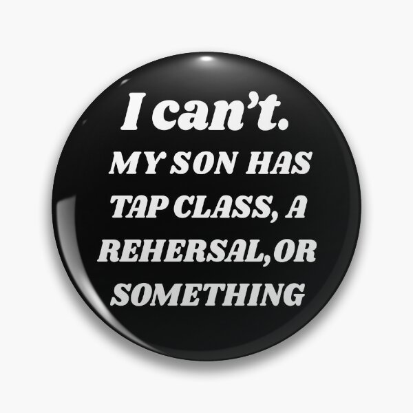 Item preview, Tap dancing gift - I can't my son has tap class, rehersal or something | tap dance related gifts, tap dance student gift, tap dance teacher designed and sold by TAP-DANCE-ART.