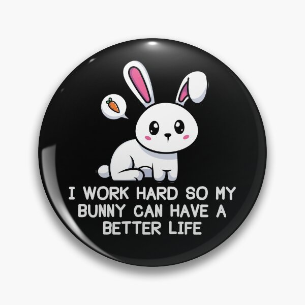 Item preview, Work Hard For My Bunny's Better Life designed and sold by designeclipse.