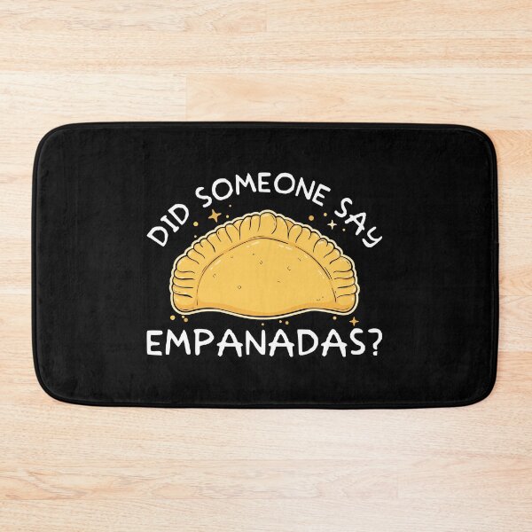 Item preview, Funny Did Someone Say Empanadas Pastry Lovers design designed and sold by jakehughes2015.